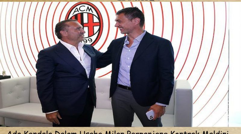 Ada Kendala Dalam Usaha Milan Perpanjang-Kontrak Maldini