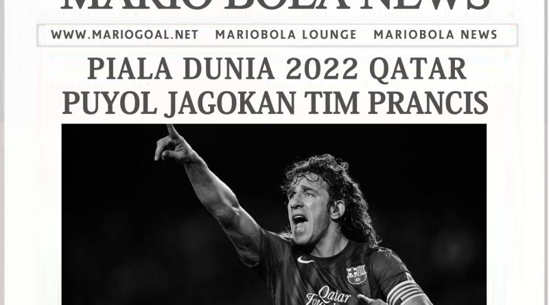 PIALA DUNIA 2022 QATAR : PUYOL JAGOKAN TIM PRANCIS