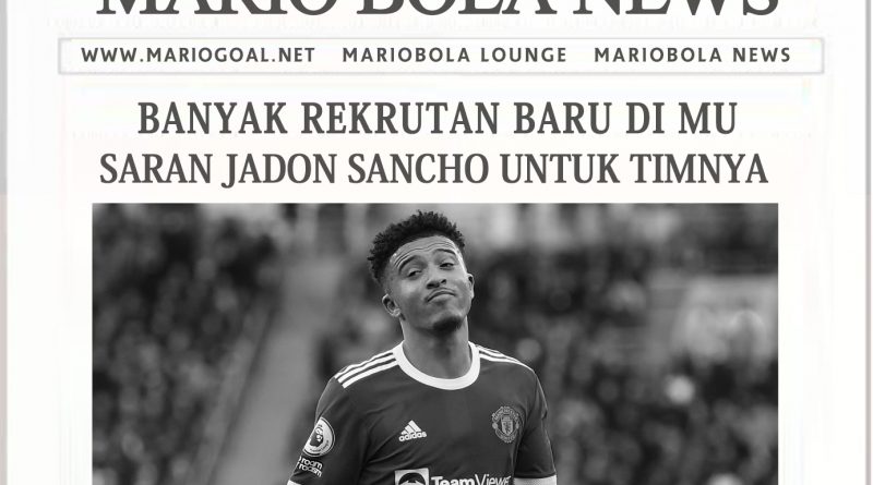 BANYAK REKRUTAN BARU DI MU,SARAN JADON SANCHO UNTUK TIMNYA