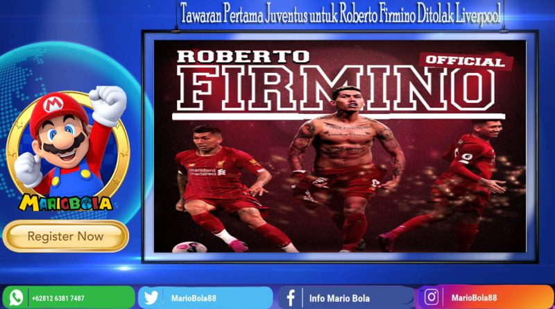 Tawaran-Pertama Juventus untuk Roberto-Firmino Di tolak Liverpool